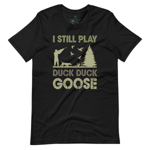 I STILL PLAY DUCK, DUCK, GOOSE T-Shirt