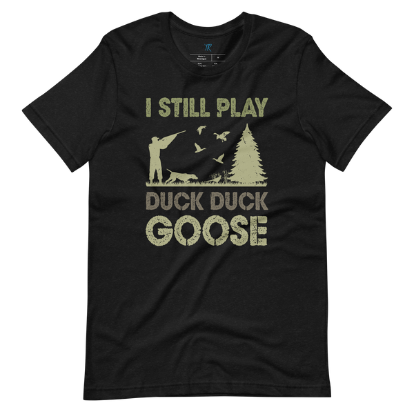 I STILL PLAY DUCK, DUCK, GOOSE T-Shirt