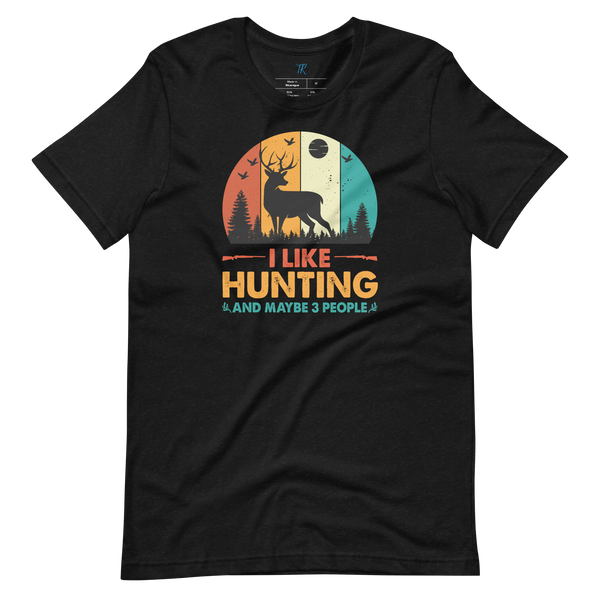 I LIKE HUNTING AND MAYBE 3 PEOPLE T-Shirt