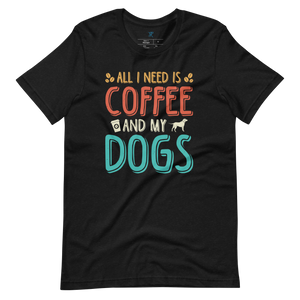 ALL I NEED IS COFFEE AND MY DOGS T-Shirt