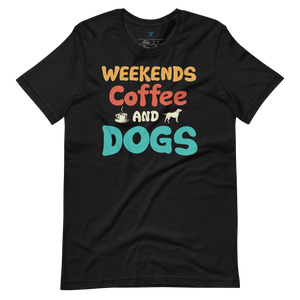 WEEKENDS, COFFEE AND DOGS T-Shirt