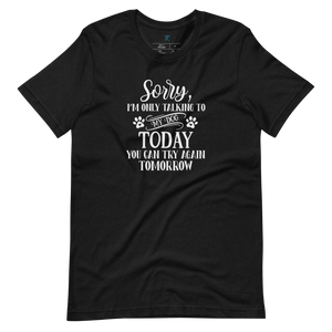 SORRY, I'M ONLY TALKING TO MY DOG TODAY T-Shirt