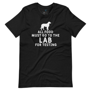 ALL FOOD MUST GO TO THE LAB FOR TESTING T-Shirt