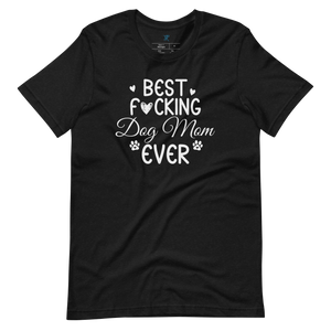 BEST F*CKING DOG MOM EVER T-Shirt