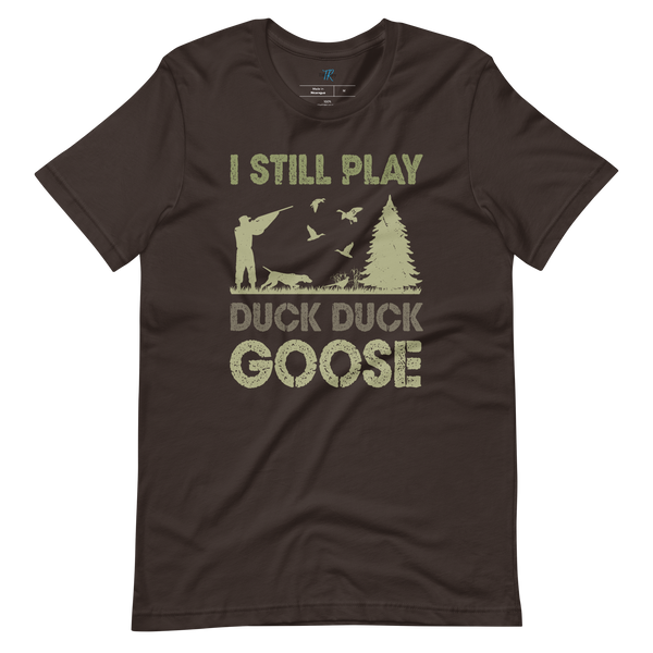 I STILL PLAY DUCK, DUCK, GOOSE T-Shirt