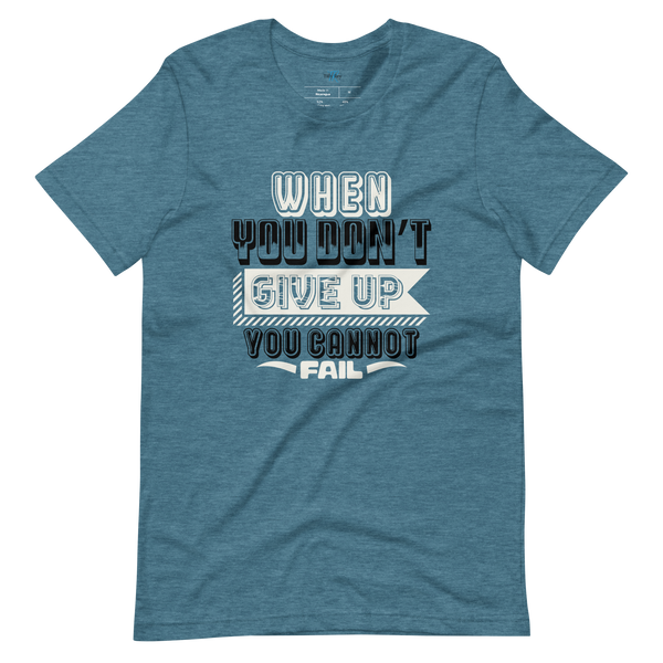 WHEN YOU DON'T GIVE UP... T-SHIRT