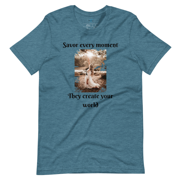 SAVOR EVERY MOMENT, THEY CREATE YOUR WORLD Short Sleeve T-Shirt