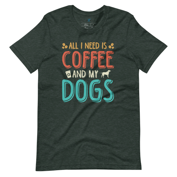 ALL I NEED IS COFFEE AND MY DOGS T-Shirt