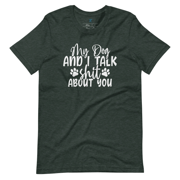 MY DOG AND I TALK SH*T ABOUT YOU T-Shirt