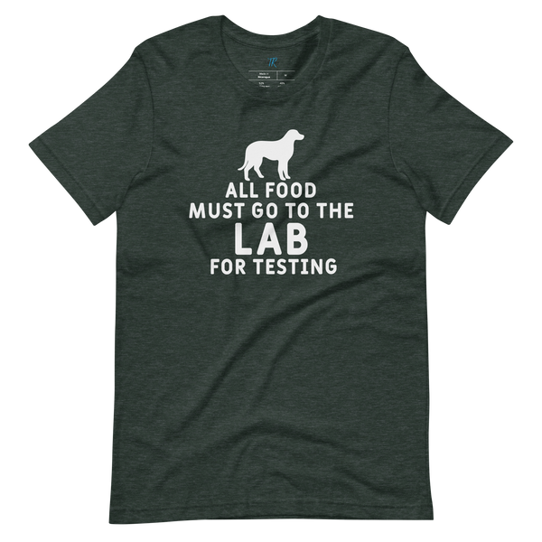 ALL FOOD MUST GO TO THE LAB FOR TESTING T-Shirt