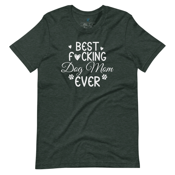 BEST F*CKING DOG MOM EVER T-Shirt