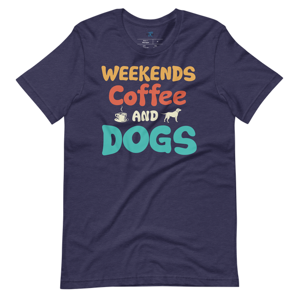 WEEKENDS, COFFEE AND DOGS T-Shirt