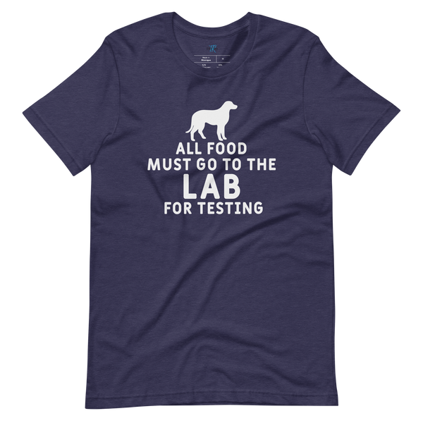 ALL FOOD MUST GO TO THE LAB FOR TESTING T-Shirt