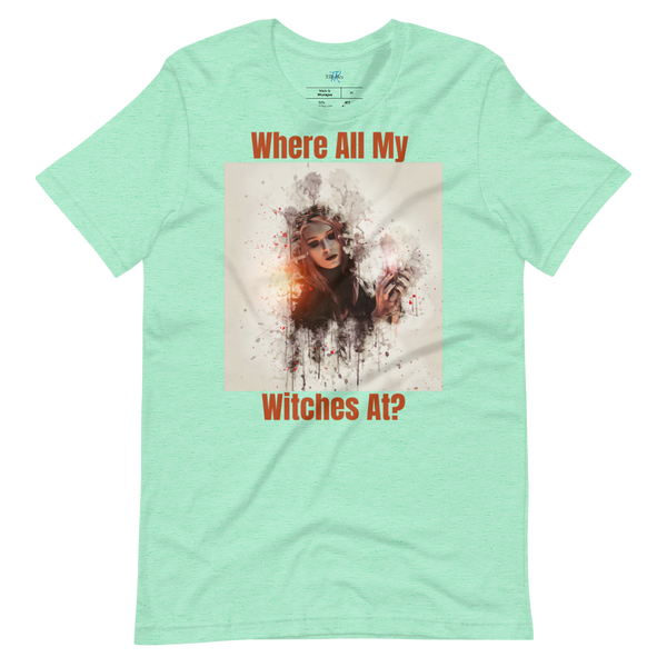 WHERE ALL MY WITCHES AT? Short-Sleeve T-Shirt