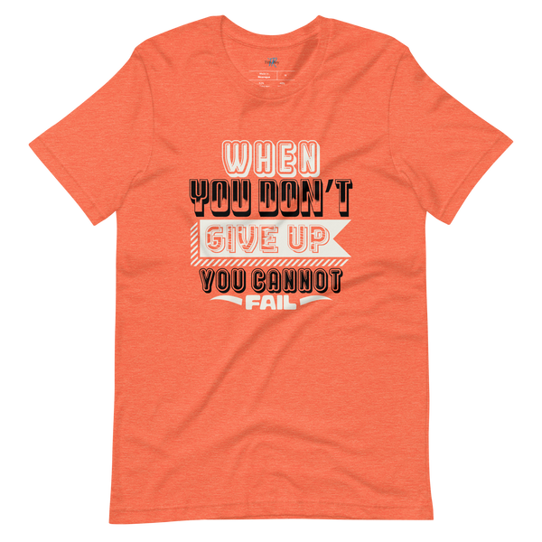 WHEN YOU DON'T GIVE UP... T-SHIRT