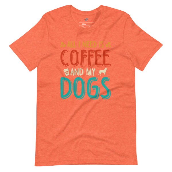 ALL I NEED IS COFFEE AND MY DOGS T-Shirt