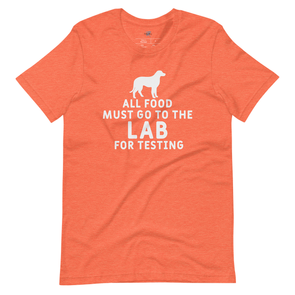 ALL FOOD MUST GO TO THE LAB FOR TESTING T-Shirt