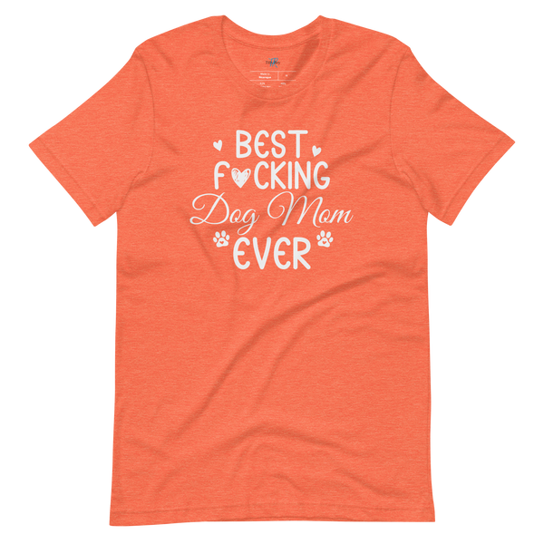 BEST F*CKING DOG MOM EVER T-Shirt