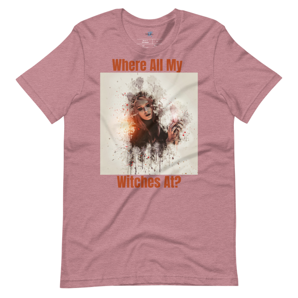 WHERE ALL MY WITCHES AT? Short-Sleeve T-Shirt