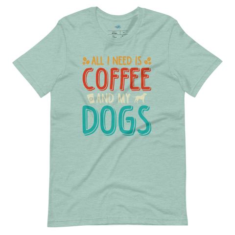 ALL I NEED IS COFFEE AND MY DOGS T-Shirt