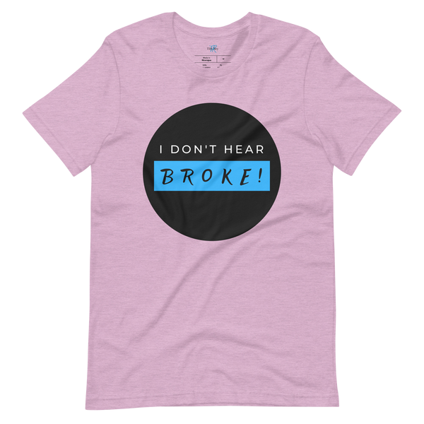 I DON'T HEAR BROKE! Short-Sleeved T-Shirt