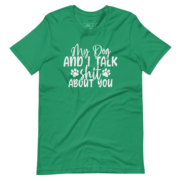 MY DOG AND I TALK SH*T ABOUT YOU T-Shirt