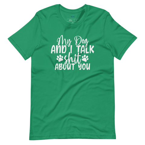 MY DOG AND I TALK SH*T ABOUT YOU T-Shirt