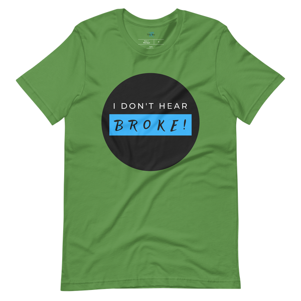 I DON'T HEAR BROKE! Short-Sleeved T-Shirt