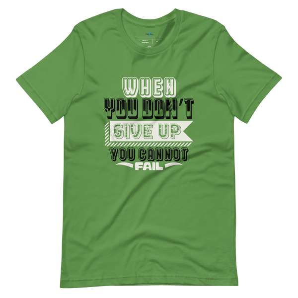 WHEN YOU DON'T GIVE UP... T-SHIRT