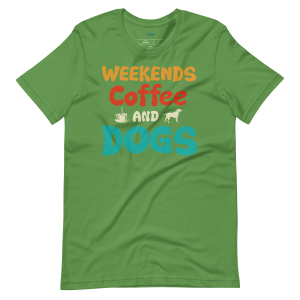 WEEKENDS, COFFEE AND DOGS T-Shirt