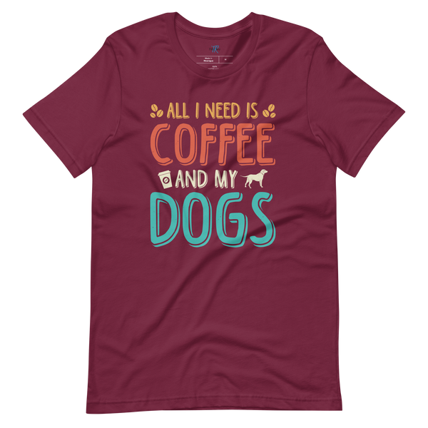 ALL I NEED IS COFFEE AND MY DOGS T-Shirt