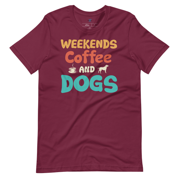 WEEKENDS, COFFEE AND DOGS T-Shirt