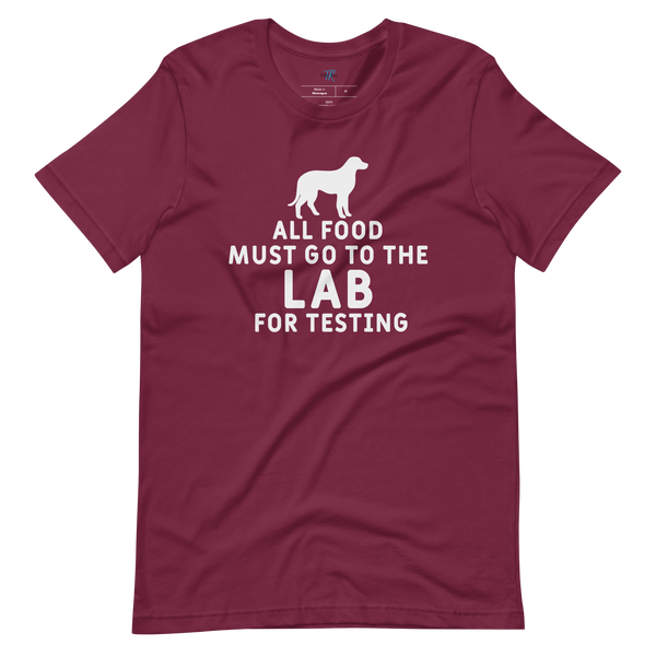 ALL FOOD MUST GO TO THE LAB FOR TESTING T-Shirt