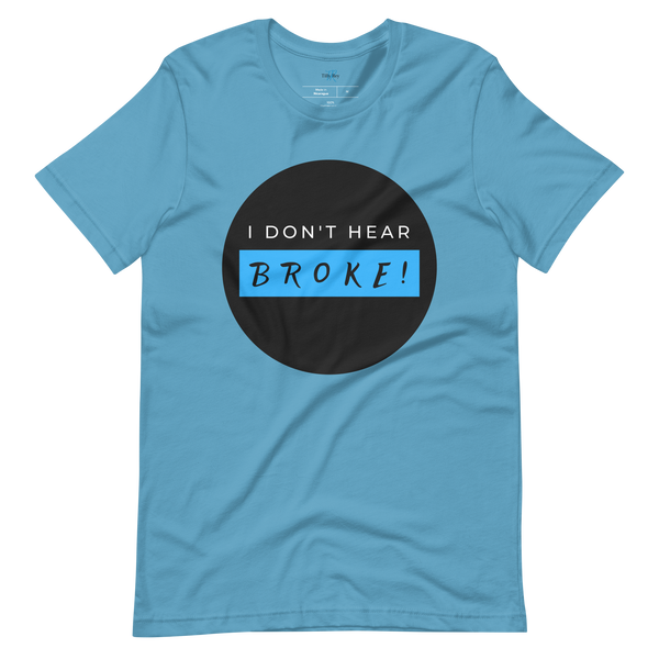 I DON'T HEAR BROKE! Short-Sleeved T-Shirt