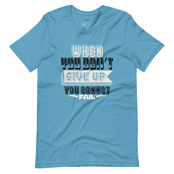 WHEN YOU DON'T GIVE UP... T-SHIRT