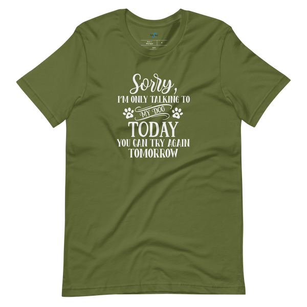 SORRY, I'M ONLY TALKING TO MY DOG TODAY T-Shirt