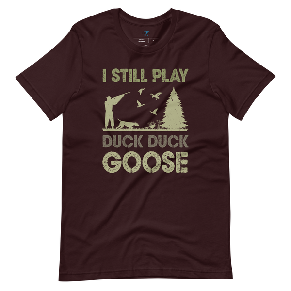 I STILL PLAY DUCK, DUCK, GOOSE T-Shirt