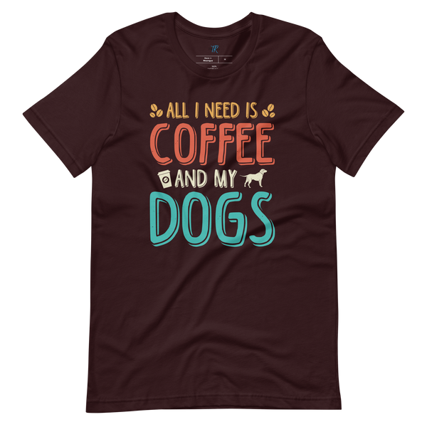 ALL I NEED IS COFFEE AND MY DOGS T-Shirt