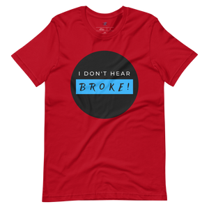 I DON'T HEAR BROKE! Short-Sleeved T-Shirt