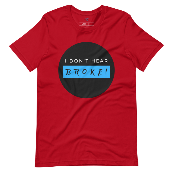 I DON'T HEAR BROKE! Short-Sleeved T-Shirt