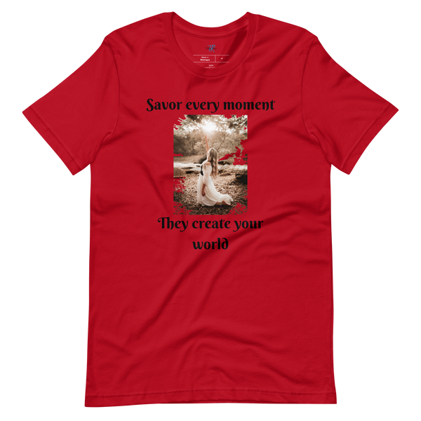 SAVOR EVERY MOMENT, THEY CREATE YOUR WORLD Short Sleeve T-Shirt