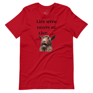 LIFE WITH GOATS BE LIKE. . . T-Shirt