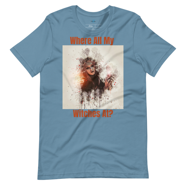 WHERE ALL MY WITCHES AT? Short-Sleeve T-Shirt