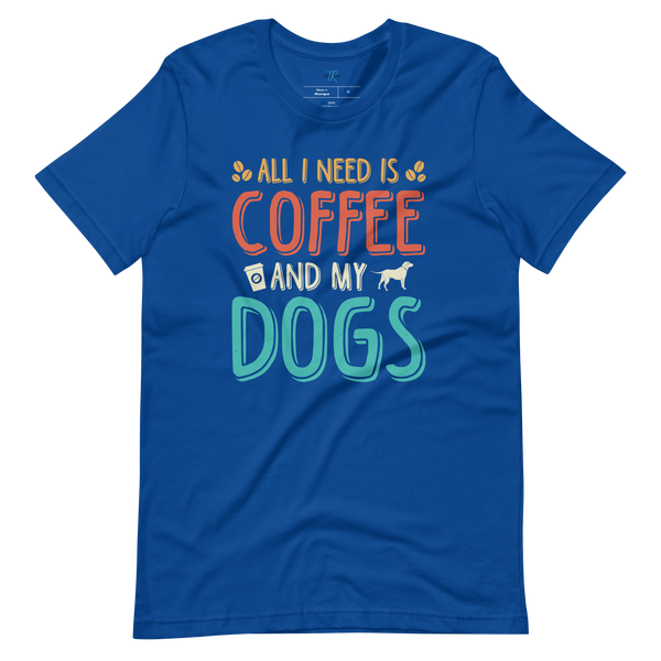 ALL I NEED IS COFFEE AND MY DOGS T-Shirt