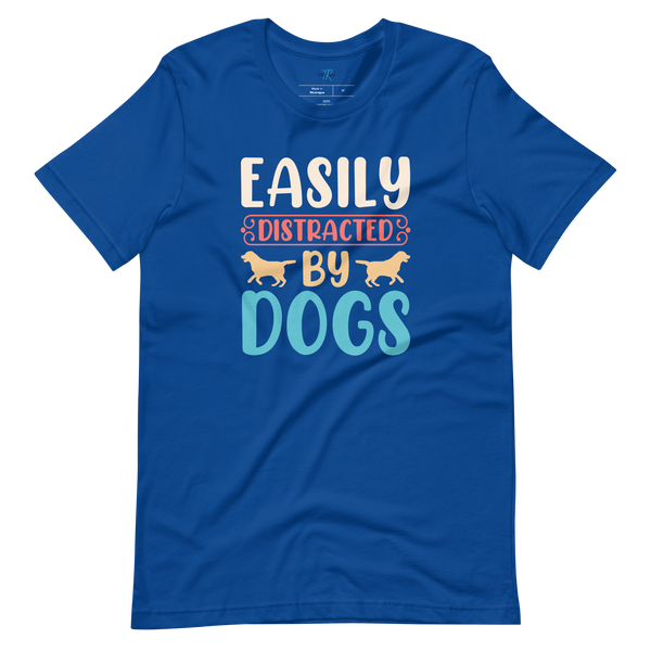 EASILY DISTRACTED BY DOGS T-Shirt