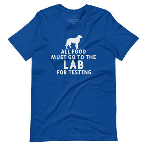 ALL FOOD MUST GO TO THE LAB FOR TESTING T-Shirt