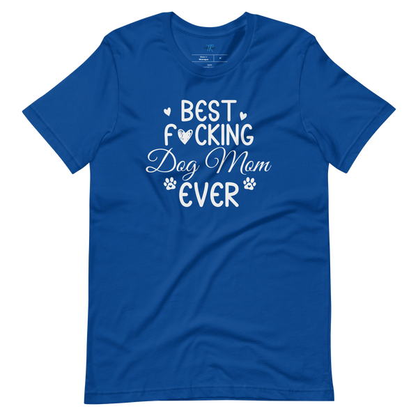 BEST F*CKING DOG MOM EVER T-Shirt