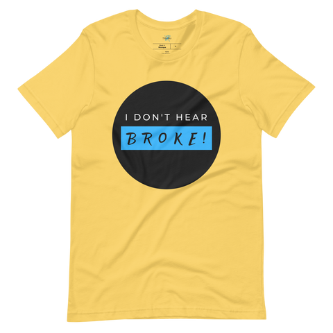 I DON'T HEAR BROKE! Short-Sleeved T-Shirt