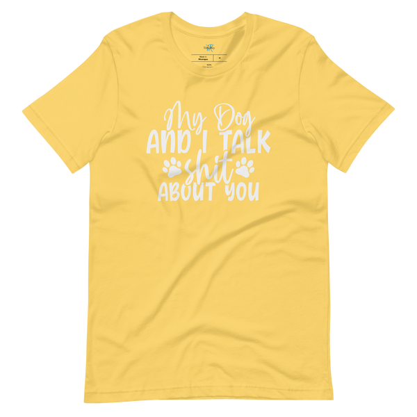 MY DOG AND I TALK SH*T ABOUT YOU T-Shirt