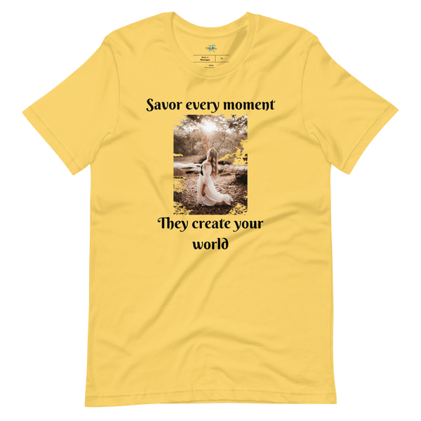 SAVOR EVERY MOMENT, THEY CREATE YOUR WORLD Short Sleeve T-Shirt